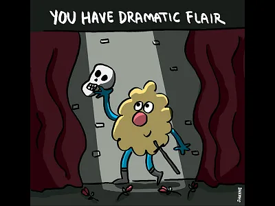 You have dramatic flair. cartoon cute drama ferbils hamlet illustration shakespeare theatre