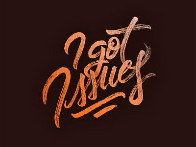 I Got Issues brush brush lettering gradient handlettering lettering lyrics texture tombow type typography