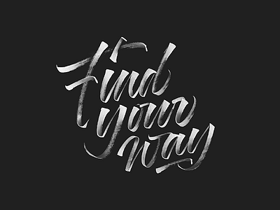 Find Your Way - White on Dark brushtype calligraphy handlettering handmade handmadetype lettering logotype maker sketch tombow