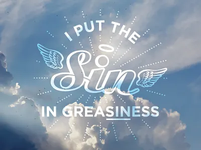 I Put The Sin In Greasiness angel aspiration clouds funny heaven illustration inspiration joke quote type typography wings