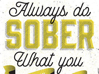 Always do sober… design quote text texture type