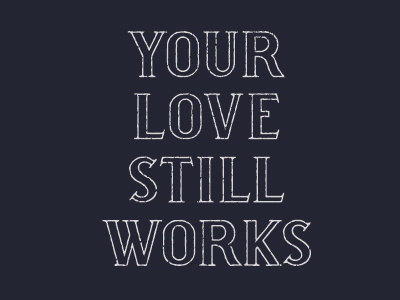 Your Love Still Works lettering shirt typography