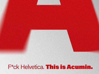 F*ck Helvetica. This is Acumin. a acumin font helvetica typeface