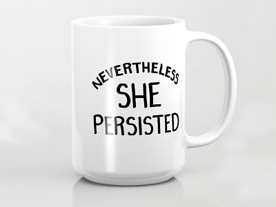 Nevertheless, She Persisted Mug mug nevertheless she persisted