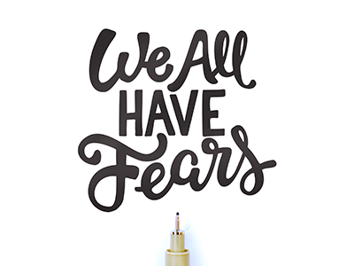 We All Have Fears fear hand lettering lettering
