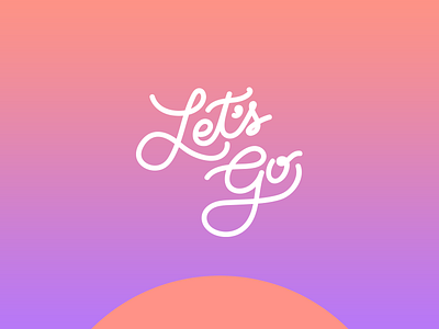 Let's Go gradient lettering planet script sun sunrise sunset