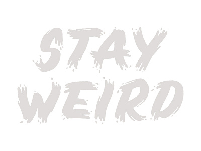 Stay Weird hand drawn lettering texture type typography weird