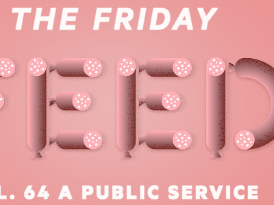 The Friday Feed Vol 64 food sausage type typography