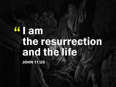 The Resurrection and the Life black christian gothic quote resurrection sans serif typography white woodcut