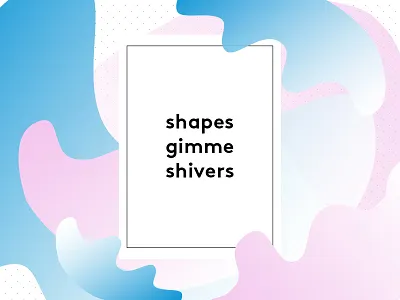 Shapes Gimme Shivers blobs blue branding experiment gimme gradients illustration pink shapes shivers soft