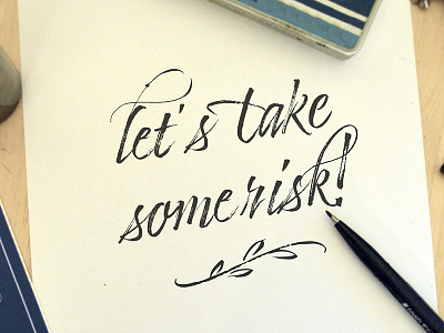 Let’s take some risk brush brushy script type writing