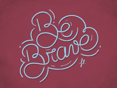 Be Brave - Flattering clean handlettering handtype lettering line side project type typography vector vintage