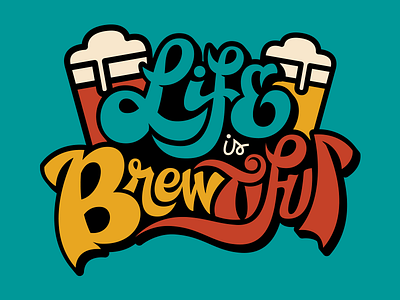 Life is Brewtiful beer brews hand lettering life logo