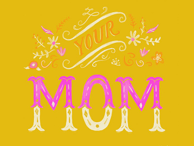 Your Mom 2 floral handlettering lettering mom type