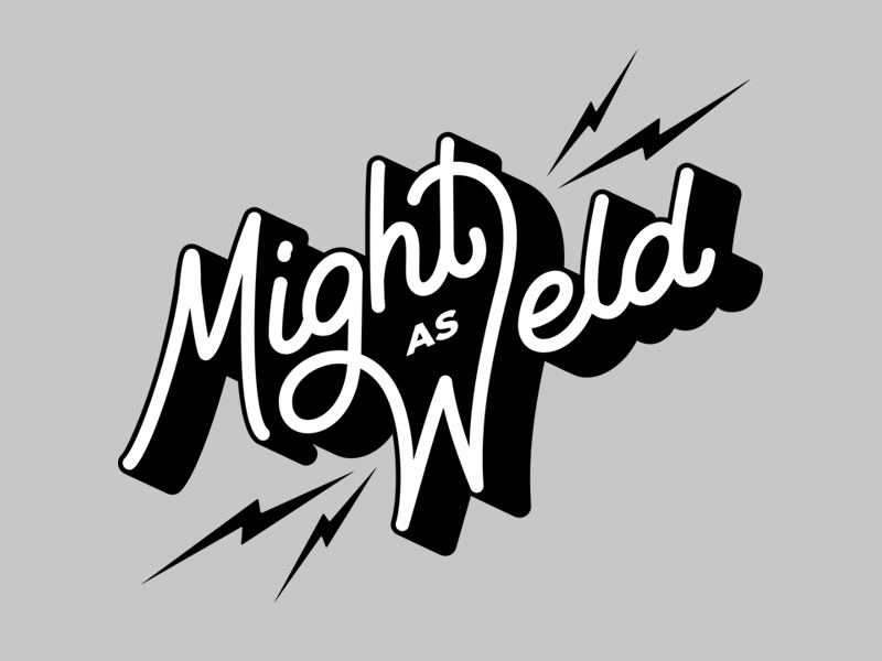 Example of Might As Weld!