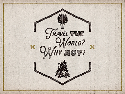 WIP Travel The World? Why Not! badge camp camping design emblem quote retro rustic travel typography vector wanderlust
