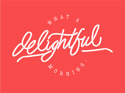 What a delightful morning. typography