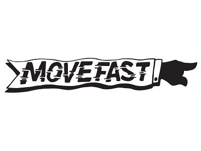 Move fast