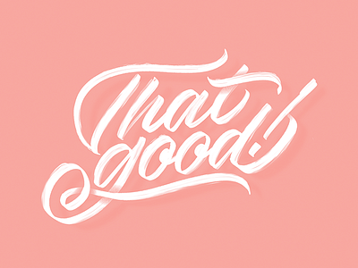 That good! brush script brushpen calligraphy custom type hand lettering hand made type lettering script type typography