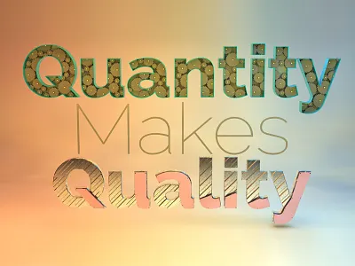Quantity makes Quality 3d graphic design typography