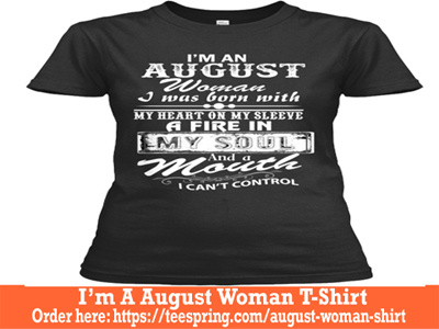 I'm An August Woman T-Shirt august august woman shirt august woman t shirt birthday gift birthday shirt birthday shirts for woman birthday women t shirt funny birthday t shirt t shirt