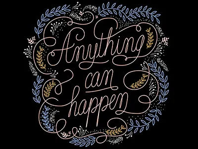 Anything can happen black floral flowers lettering quote typography