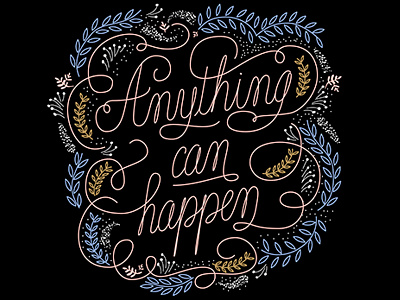 Anything can happen black floral flowers lettering quote typography