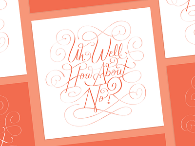 Um. No. lettering poster script swashes swirls on swirls type