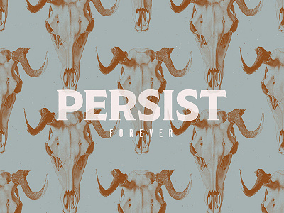 Persist Forever animal behance color duotone illustration minimalist pattern photoshop skull trend typography vintage