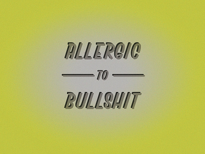 ALLERGIC to BULLSHIT bullshit fun humor sass typography