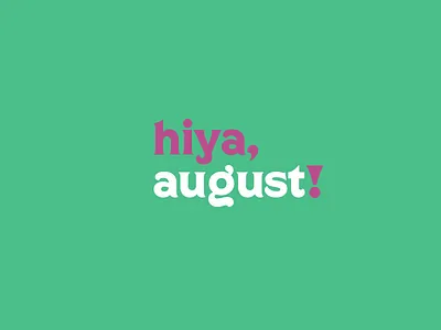 August 1st, 2017 august first hiya typography