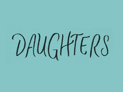 Daughters - Cut Lettering brush lettering logo logo type logotype script