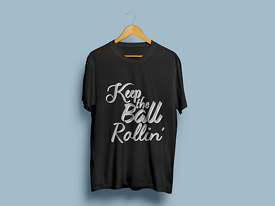 Keep the Ball Rolling ball design keep rolling shirt t the