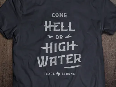 Come Hell or High Water benefit black grunge harvey hell hurricane shirt slogan tagline tee water white