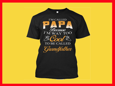 I M Called Papa Because I M Way Too Cool cool papa t shirt grandfather t shirt grandfathers shirts for man grandfathers t shirt i am called papa t shirt papa tee shirts super papa t shirt