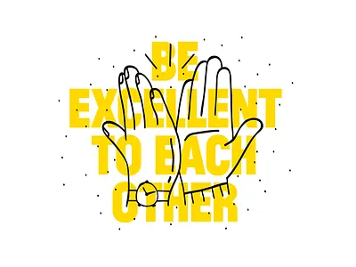 Be Excellent to Each Other bill and ted film quote