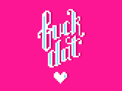 Fuckdat fuck heart lettering pixel typography