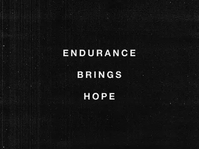 Endurance Brings Hope black and white endurance hope