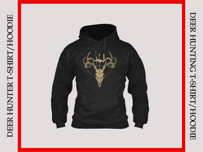 Deer Hunter - Deer Hunting T-Shirt/Hoodie deer hunter deer hunting deer hunting hoodie deer hunting shirt deer hunting t shirt deer skull hunting tshirt