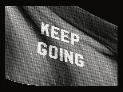 Keep Going and black white