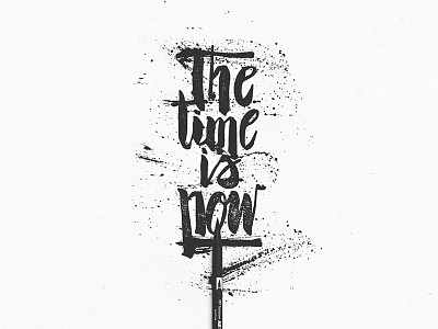 THE TIME IS NOW brush ink lettering pen typo typography