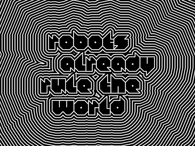Robots already rule the world animation artificial intelligence black and white digital art experimental future futuristic generative design geometry op art technology typography