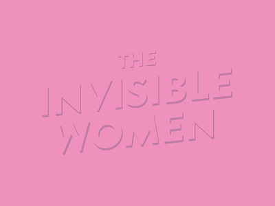 The Invisible Women female feminism ladies pink typography