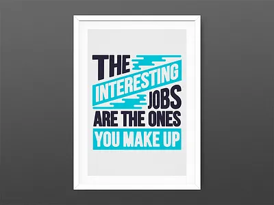 The interesting jobs are the ones you make up inspirational poster quote typography