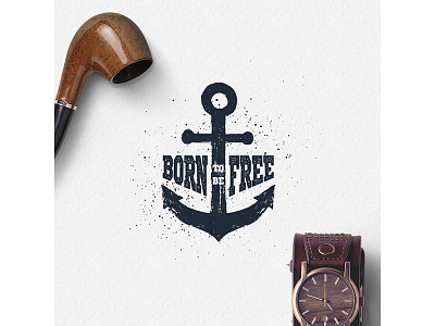 Born to be free anchor badge design grunge hipster logo music ocean sea typography vintage