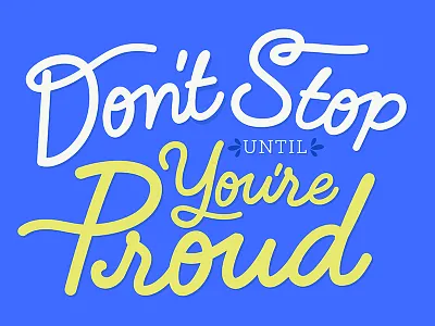 Don't Stop Until You're Proud inspiration lettering quote