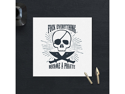 Fuck everything, become a pirate! badge design grunge hipster lettering logo pirate typography vintage