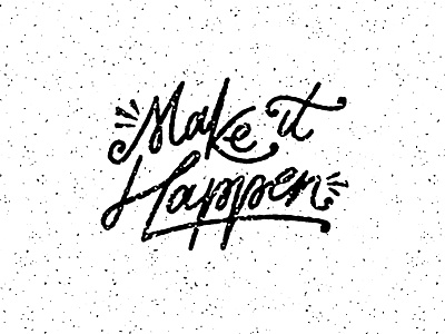 Make It Happen Again do it now lettering letters make it happen type typography wisdom