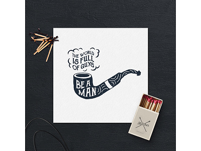 The world is full of guys. Be a man! badge design grunge hipster lifestyle logo typography vintage wanderlust