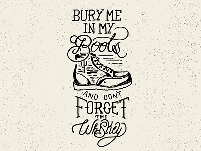 Hand Print - Bury me in my boots and don't forget the whiskey handlettering illustration lettering print